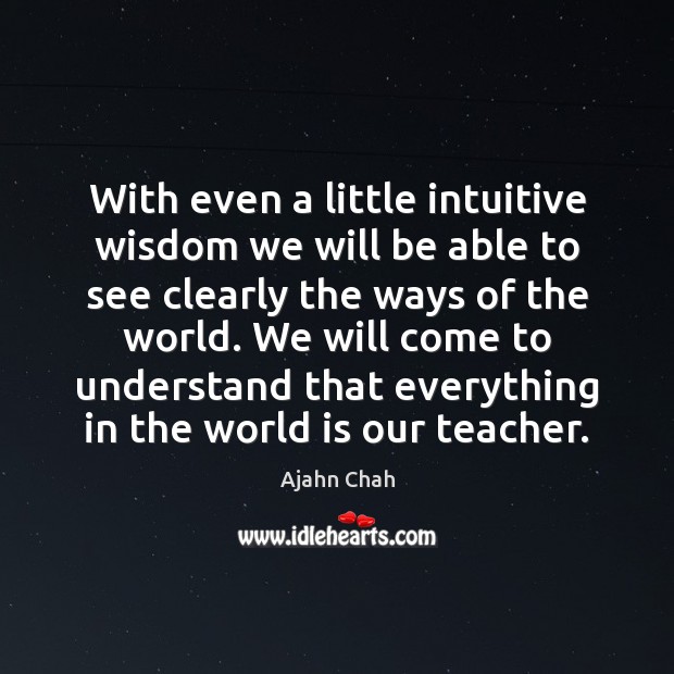 With even a little intuitive wisdom we will be able to see Ajahn Chah Picture Quote