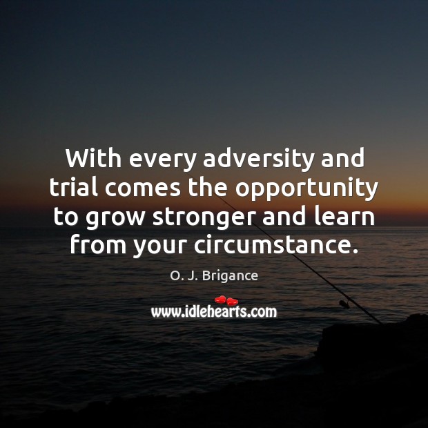 With every adversity and trial comes the opportunity to grow stronger and O. J. Brigance Picture Quote