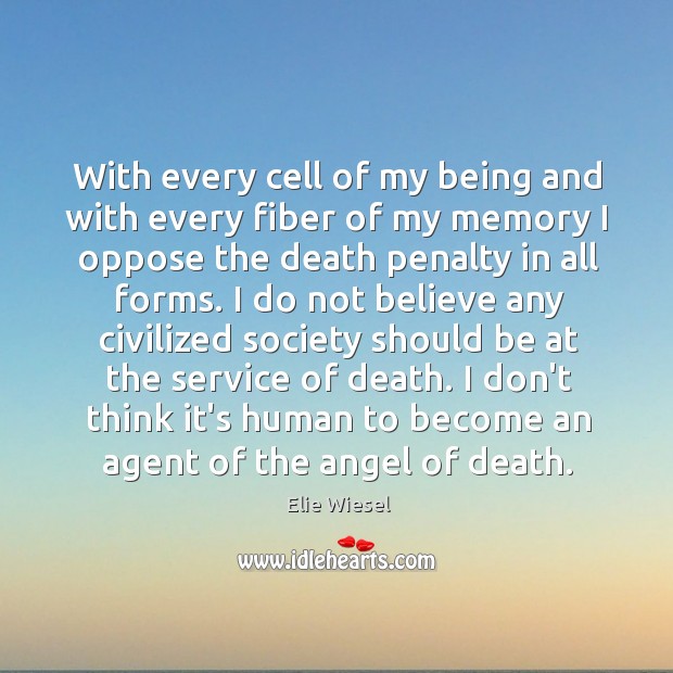 With every cell of my being and with every fiber of my Elie Wiesel Picture Quote