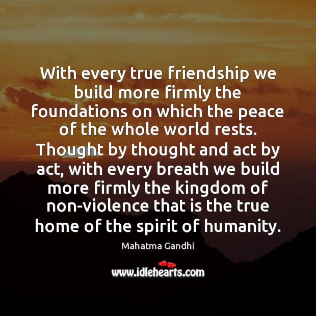 With every true friendship we build more firmly the foundations on which True Friends Quotes Image
