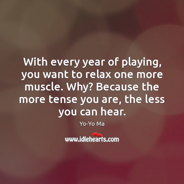 With every year of playing, you want to relax one more muscle. Image