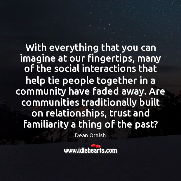 With everything that you can imagine at our fingertips, many of the Dean Ornish Picture Quote