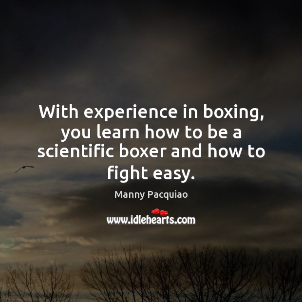 With experience in boxing, you learn how to be a scientific boxer and how to fight easy. Image