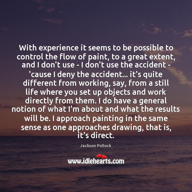 With experience it seems to be possible to control the flow of Jackson Pollock Picture Quote