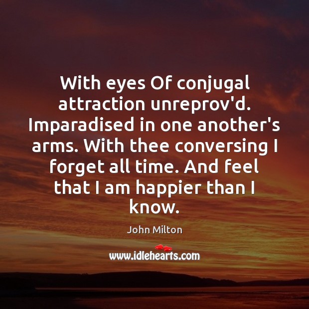 With eyes Of conjugal attraction unreprov’d. Imparadised in one another’s arms. With John Milton Picture Quote