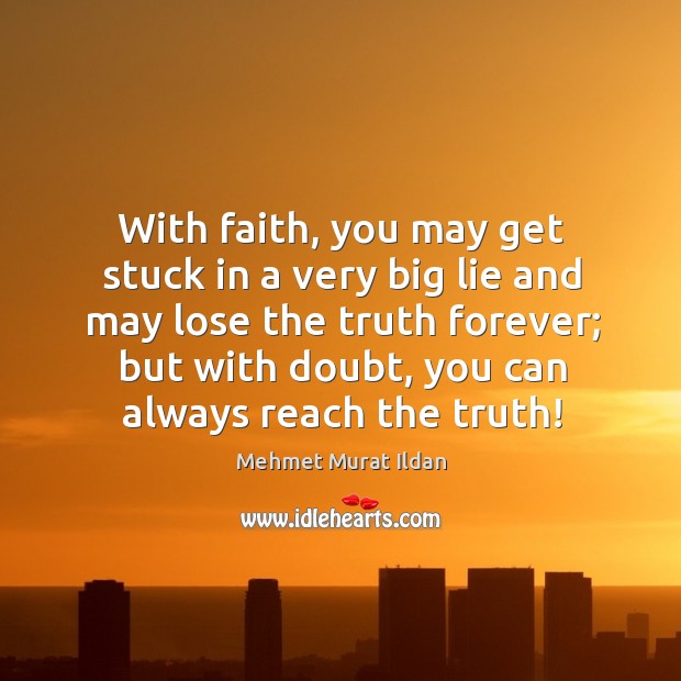 With faith, you may get stuck in a very big lie and Image