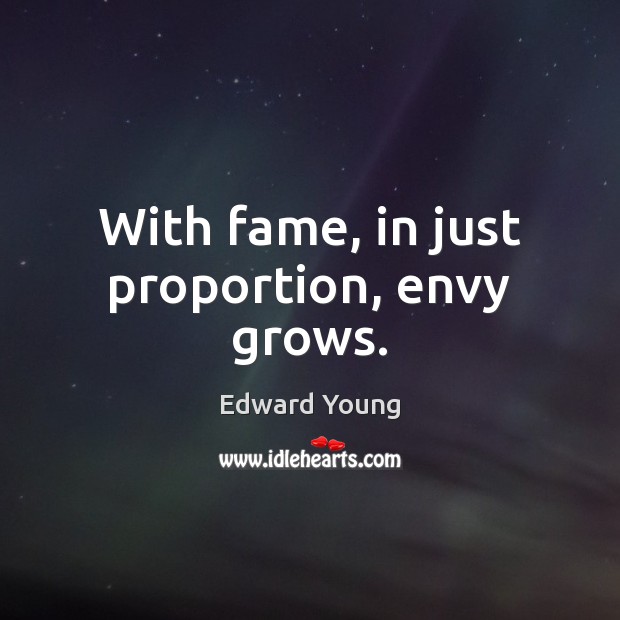 With fame, in just proportion, envy grows. Edward Young Picture Quote