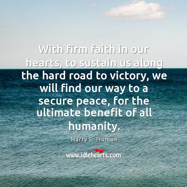 With firm faith in our hearts, to sustain us along the hard Image
