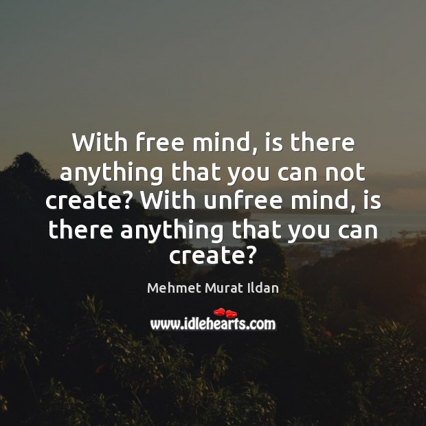 With free mind, is there anything that you can not create? With Image