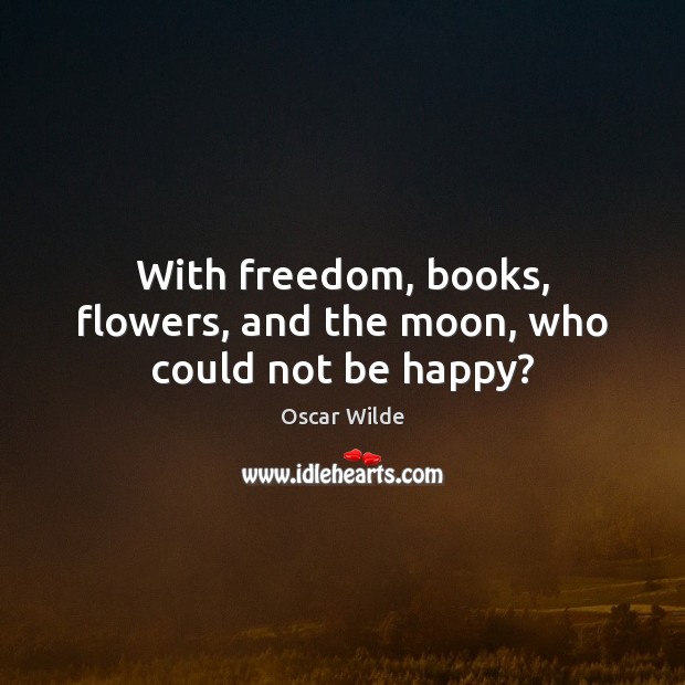 With freedom, books, flowers, and the moon, who could not be happy? Image