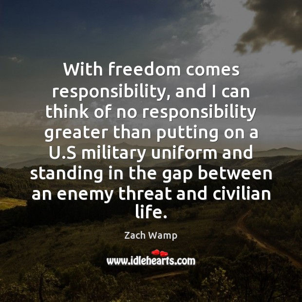 With freedom comes responsibility, and I can think of no responsibility greater Zach Wamp Picture Quote