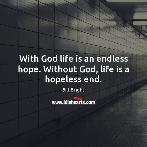 With God life is an endless hope. Without God, life is a hopeless end. Bill Bright Picture Quote