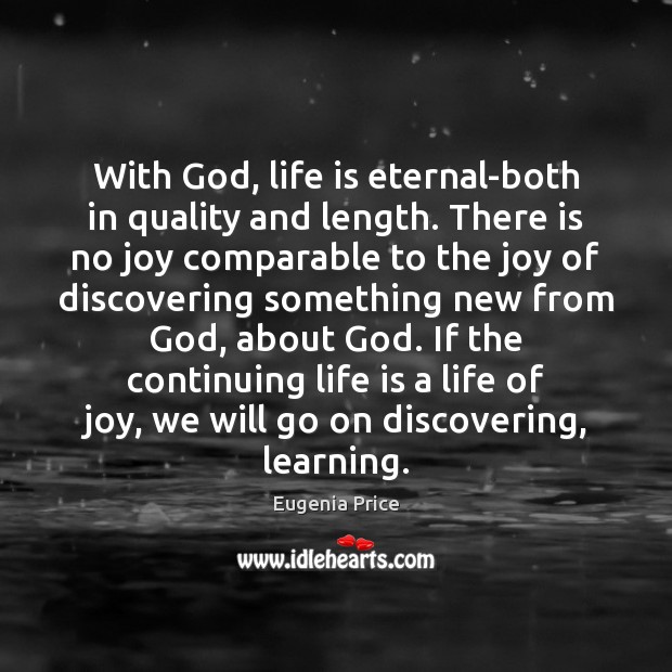 With God, life is eternal-both in quality and length. There is no Eugenia Price Picture Quote
