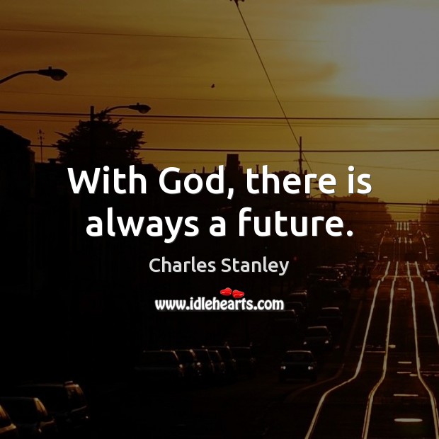 With God, there is always a future. Image