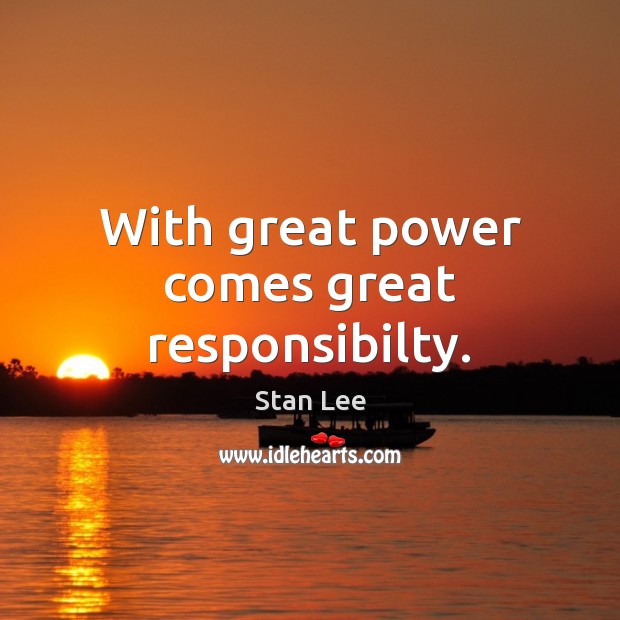 With great power comes great responsibilty. Stan Lee Picture Quote