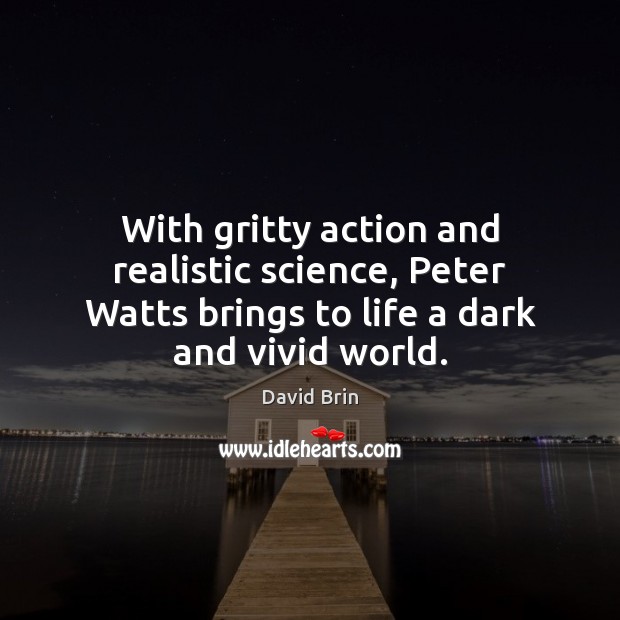 With gritty action and realistic science, Peter Watts brings to life a David Brin Picture Quote