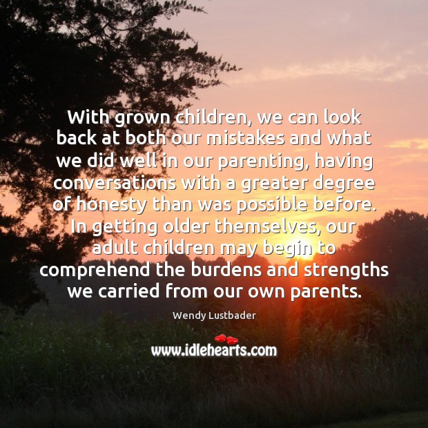 With grown children, we can look back at both our mistakes and Wendy Lustbader Picture Quote