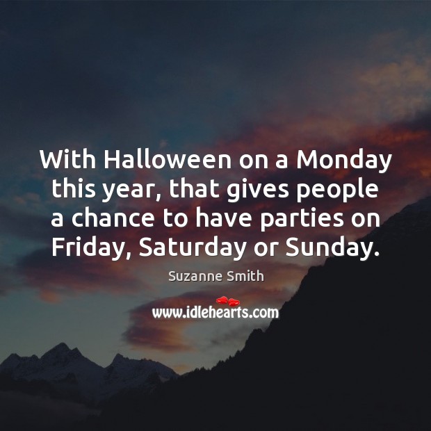 With Halloween on a Monday this year, that gives people a chance Halloween Quotes Image