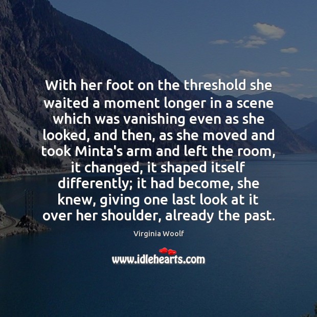 With her foot on the threshold she waited a moment longer in Virginia Woolf Picture Quote