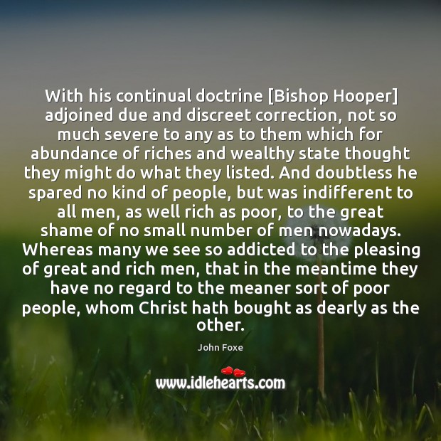 With his continual doctrine [Bishop Hooper] adjoined due and discreet correction, not John Foxe Picture Quote
