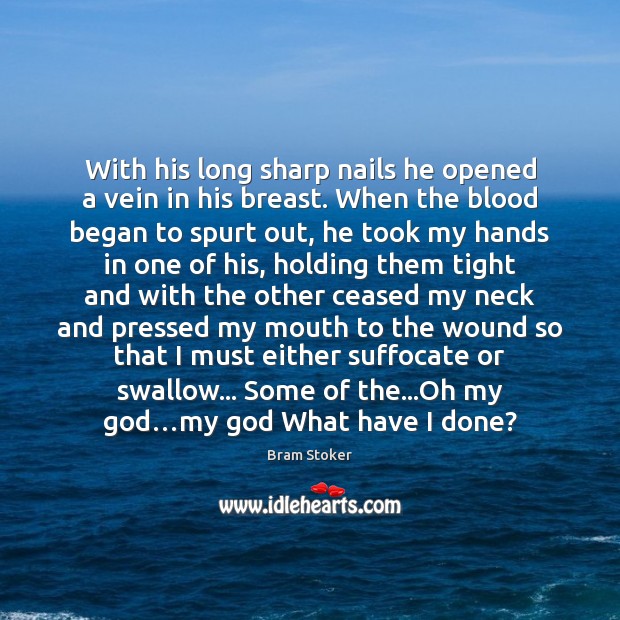 With his long sharp nails he opened a vein in his breast. Bram Stoker Picture Quote