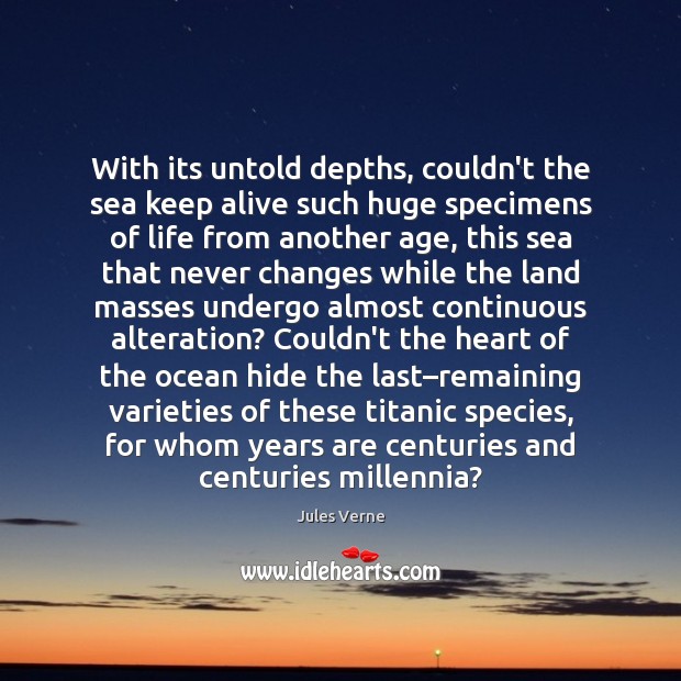 With its untold depths, couldn’t the sea keep alive such huge specimens Jules Verne Picture Quote