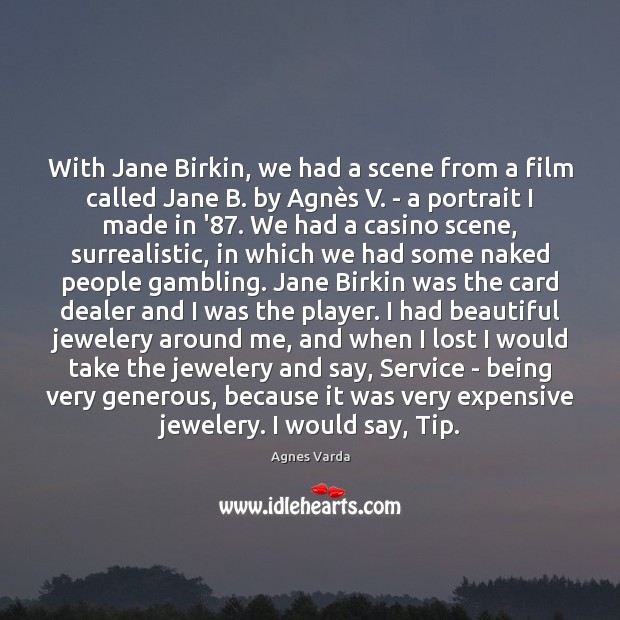 With Jane Birkin, we had a scene from a film called Jane Agnes Varda Picture Quote