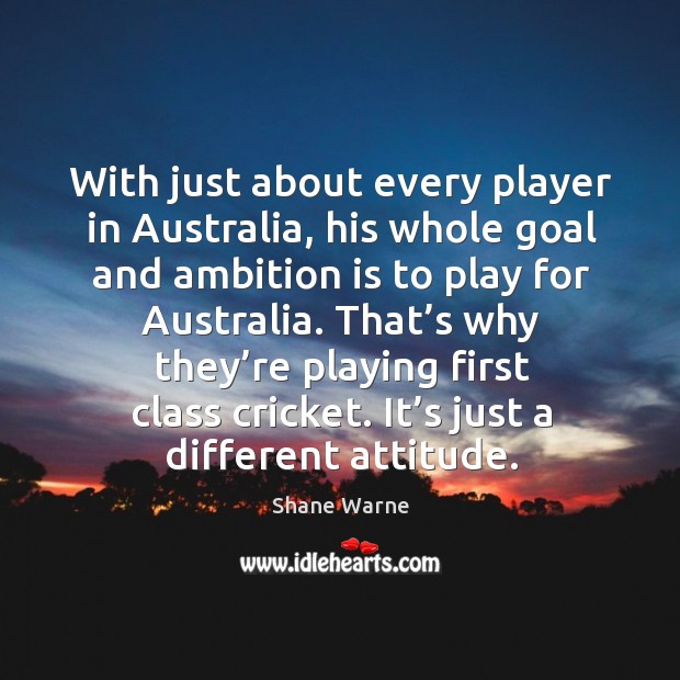 With just about every player in australia, his whole goal and ambition is to play for australia. Image