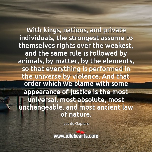 With kings, nations, and private individuals, the strongest assume to themselves rights Luc de Clapiers Picture Quote