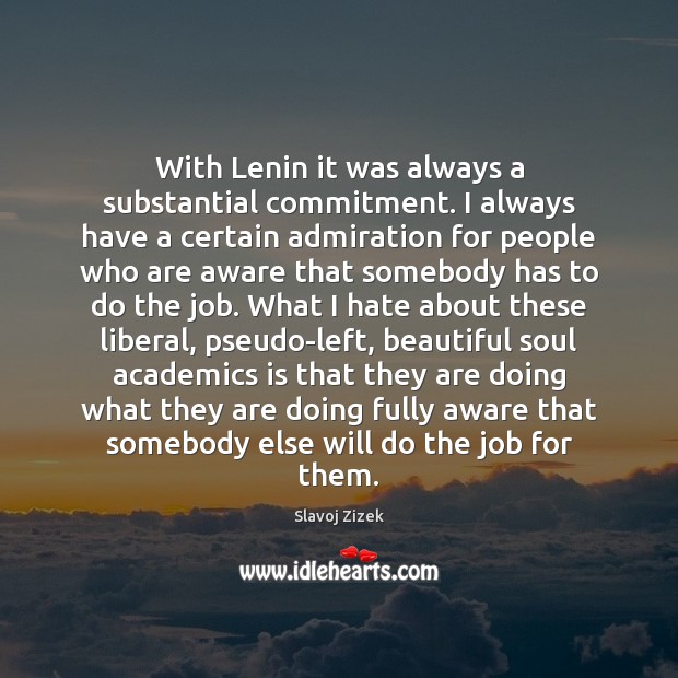 With Lenin it was always a substantial commitment. I always have a Slavoj Zizek Picture Quote