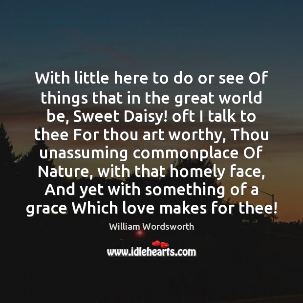 With little here to do or see Of things that in the William Wordsworth Picture Quote