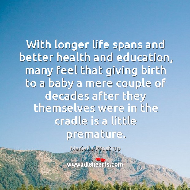 With longer life spans and better health and education, many feel that Mariella Frostrup Picture Quote