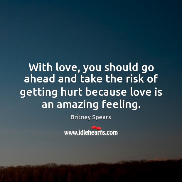 With love, you should go ahead and take the risk of getting Hurt Quotes Image
