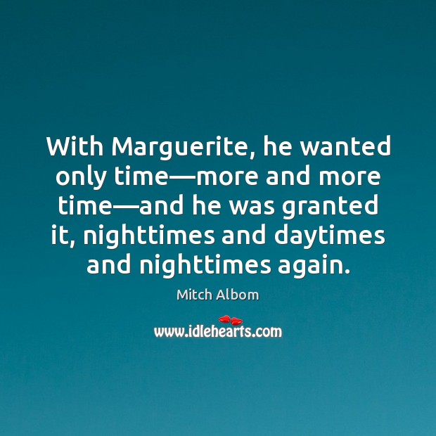 With Marguerite, he wanted only time—more and more time—and he Image