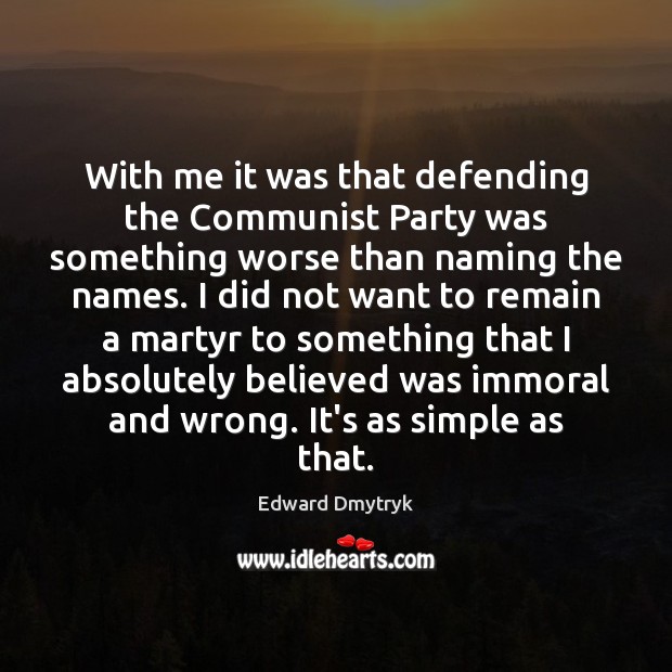 With me it was that defending the Communist Party was something worse Image