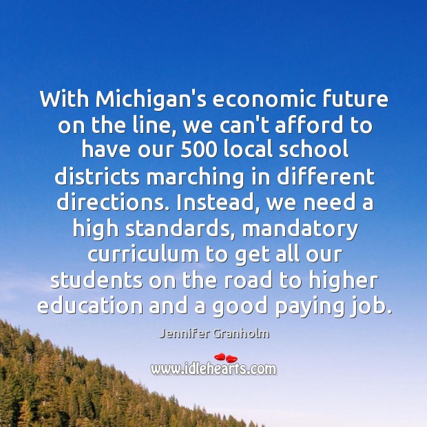 With Michigan’s economic future on the line, we can’t afford to have Jennifer Granholm Picture Quote