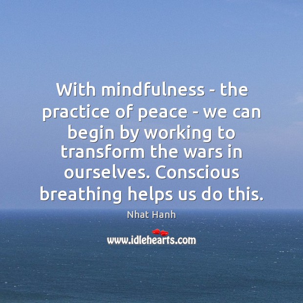 With mindfulness – the practice of peace – we can begin by Image