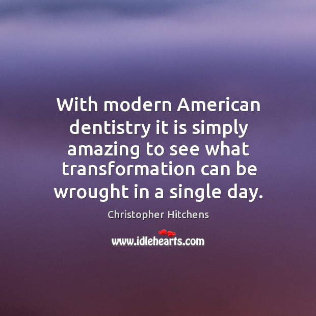 With modern American dentistry it is simply amazing to see what transformation Image