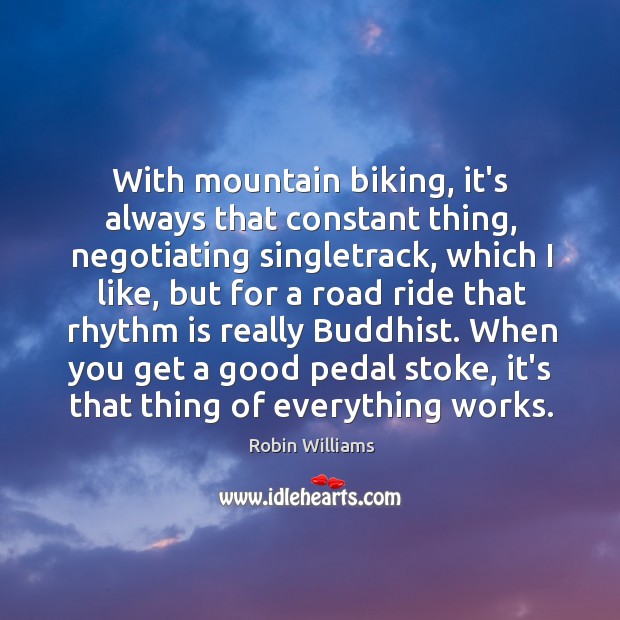 With mountain biking, it’s always that constant thing, negotiating singletrack, which I Image
