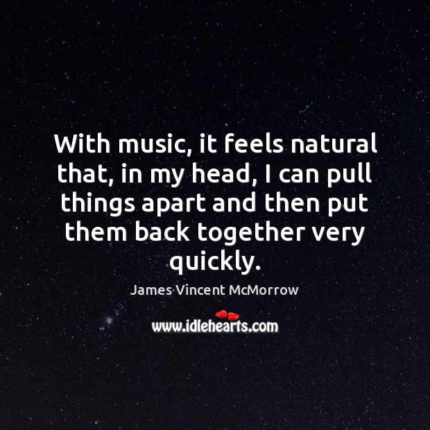 With music, it feels natural that, in my head, I can pull James Vincent McMorrow Picture Quote