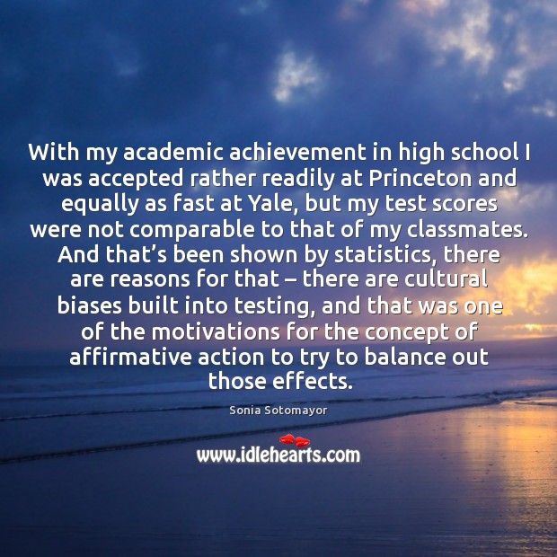 With my academic achievement in high school I was accepted rather readily at princeton and Sonia Sotomayor Picture Quote