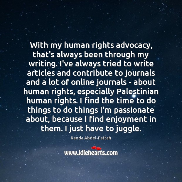 With my human rights advocacy, that’s always been through my writing. I’ve Image