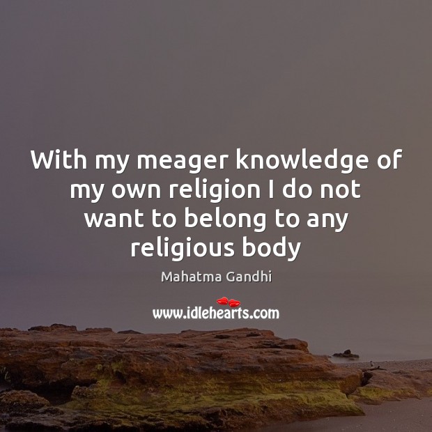 With my meager knowledge of my own religion I do not want to belong to any religious body Image