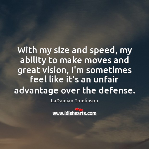 With my size and speed, my ability to make moves and great LaDainian Tomlinson Picture Quote