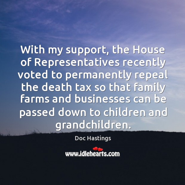 With my support, the house of representatives recently voted to permanently Doc Hastings Picture Quote