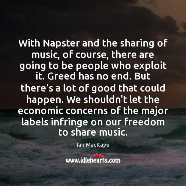 With Napster and the sharing of music, of course, there are going Ian MacKaye Picture Quote