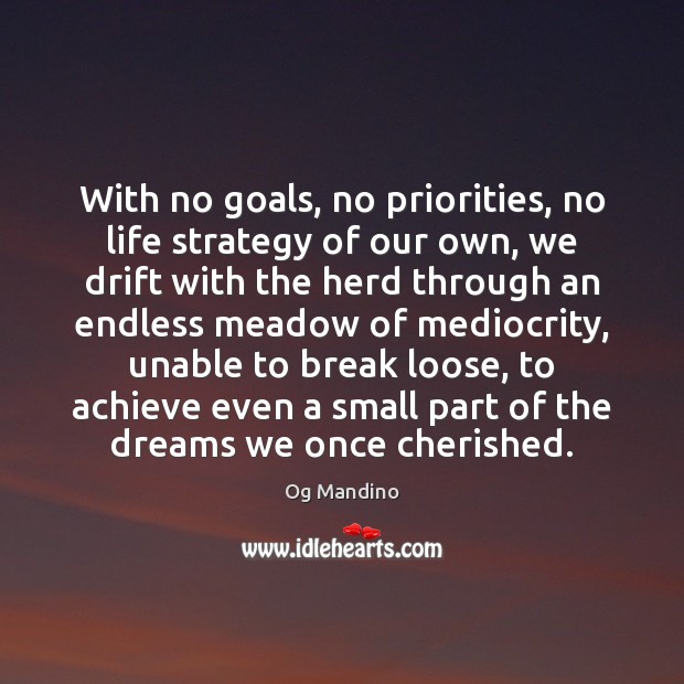 With no goals, no priorities, no life strategy of our own, we Og Mandino Picture Quote