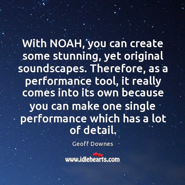 With noah, you can create some stunning, yet original soundscapes. Geoff Downes Picture Quote