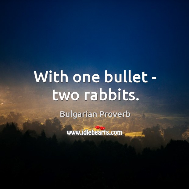 With one bullet – two rabbits. Bulgarian Proverbs Image