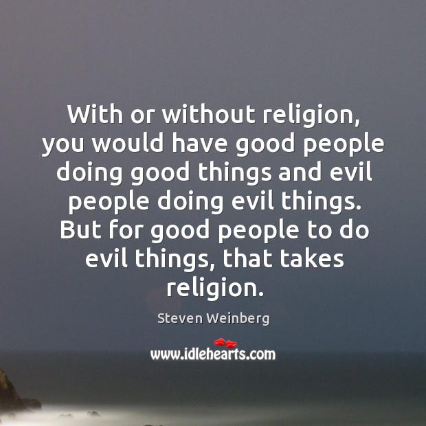 With or without religion, you would have good people doing good things Image